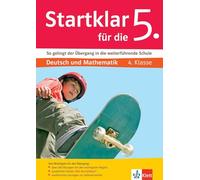 Klett Startklar für die 5.: So gelingt der Übergang in die weiterführende Schule. Deutsch und Mathematik 4. Klasse