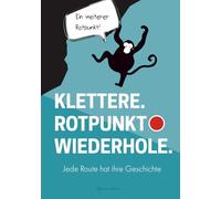 KLETTERE. ROTPUNKT. WIEDERHOLE. - Klettertagebuch - Ausfüllheft: Jede Route hat ihre Geschichte (Fortschritte im Klettern)