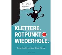 KLETTERE. ROTPUNKT. WIEDERHOLE. - Klettertagebuch - Ausfüllheft: Jede Route hat ihre Geschichte (Fortschritte im Klettern)