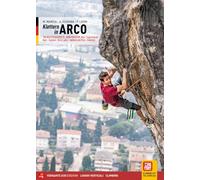Klettern in Arco 139 klettergebiete. 6000 routen. Arco, Lago di Garda Nord, Sarcatal, Val di Ledro, Judikarische Täler, Rovereto (Luoghi verticali)