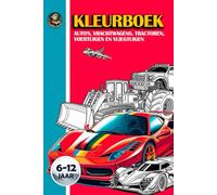 Kleurboek: Auto's, Vrachtwagens, Tractoren, Voertuigen en Vliegtuigen voor Kinderen van 6-12 Jaar met 50 Pagina's