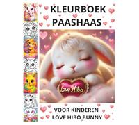 KLEURBOEK PAASHAAS VOOR KINDEREN 4-8 en 8-12 Jaar LOVE HIBO BUNNY: EEN SCHATTIG EN LEUK PAASGESCHENK VOOR KINDEREN!