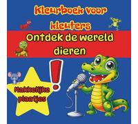 Kleurboek voor kleuters, Ontdek de wereld - dieren: Makkelijke plaatjes voor kleine artiesten van 3 tot 5 jaar