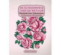 Kleurboek Voor Volwassenen: De Schoonheid Van De Natuur, 30 Kleurplaten Met Bloemen (Wereld Van De Natuur Kleurboeken)