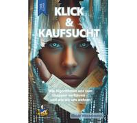 Klick & Kaufsucht - Digitale Shoppingsucht überwinden - Konsumspirale durchbrechen: Wie Algorithmen uns zum Shoppen verführen - und wie wir uns wehren (Die schlaublaue Reihe)