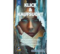 Klick & Kaufsucht - Digitale Shoppingsucht überwinden - Konsumspirale durchbrechen: Wie Algorithmen uns zum Shoppen verführen - und wie wir uns wehren (Die schlaublaue Reihe)