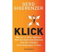 Klick: Wie wir in einer digitalen Welt die Kontrolle behalten und die richtigen Entscheidungen treffen - Vom Autor des Bestsellers »Bauchentscheidungen«