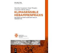 Klimasensible Hebammenpraxis: Beiträge Aus Der Planetary Health Perspektive: 24 (Bildung - Soziale Arbeit - Gesundheit)