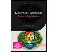 Klimawandel-Anpassung: Resilienz im Haushalt stärken: Vorbereitung auf die Klimakrise. Notfallvorsorge, Schutz vor Wassermangel und Hitzewellen sowie ein Stromausfallplan für das eigene Zuhause.