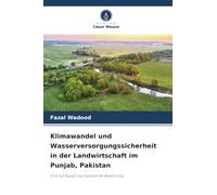 Klimawandel und Wasserversorgungssicherheit in der Landwirtschaft im Punjab, Pakistan: Eine auf AquaCrop basierende Bewertung