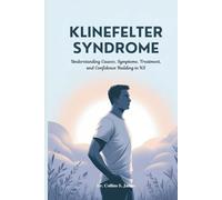 KLINEFELTER SYNDROME: Understanding Causes, Symptoms, Treatment, and Confidence Building in KS