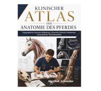 Klinischer Atlas der Anatomie des Pferdes: Topographische Anatomie, Bildgebung, Ultraschall, klinische Orientierung und praktische Veterinärmedizin
