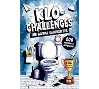 Klo-Challenges für mutige Dauersitzer - Das lustige Klobuch mit 200 verrückten Aufgaben für den Toilettengang: Das witzige Geschenk für Männer und Frauen mit Humor