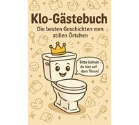Klo Gästebuch Die Besten Geschichten vom stillen Örtchen: Witziges Geschenk zum Einzug, für Gäste-WCs, WGs & Partys - zum Ausfüllen, Lachen & Bewerten
