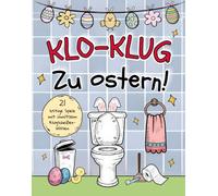 Klo-klug zu Ostern - Das ultimative Klobuch mit 21 lustigen Spielen und unnützem Wissen für Klugscheißer: Das perfekte Oster-Geschenkbuch für Männer & Frauen auf dem Thron!