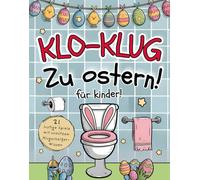Klo-klug zu Ostern - Klobuch mit 21 lustigen Spielen und unnützem Klugscheißer-Wissen: Das perfekte Oster Klobuch für Kinder ab 8 Jahren auf dem Thron!