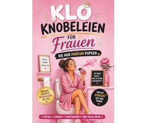 Klo Knobeleien für Frauen die nur Parfum pupsen: Rätseln, Lachen und Abtauchen mit Stil für die Königin auf dem Thron. Das perfekte lustige Geschenk ... mit Witz und kreativen Aufgaben.