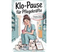 Klo-Pause für Pflegekräfte - Zwischen Tabletten & Toilettenpapier: Das humorvollste Rätsel-, Witz- und Pausenbuch, humorvolle Geschenke für Helden in der Pflege (Klo-Rätselbücher)
