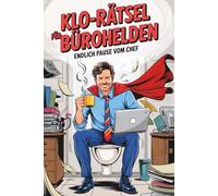 Klo-Rätsel für Bürohelden - Endlich Pause vom Chef: Das witzige Geschenk für Kollegen & Kolleginnen mit Humor, lustiges Rätselbuch (Klo-Rätselbücher)