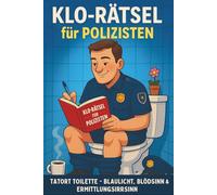 Klo-Rätsel für Polizisten: Tatort Toilette - Blaulicht, Blödsinn & Ermittlungsirrsinn auf über 100 Seiten (Klo-Rätselbücher)
