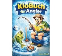 Klobuch für Angler: Anglerhumor fürs stille Örtchen : Flachwitze , unnützes Wissen & die letzte Montage