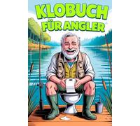 Klobuch für Angler: Lustige Geschichten, Fakten und völlig unnützes Wissen - das perfekte Geschenk für Angler!