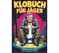 Klobuch für Jäger: Humorvolles Jäger-Klobuch - gefüllt mit kuriosen Fakten, Scherzen und Anekdoten. Das ideale Geschenk für alle, die die Jagd und ... auf dem stillen Örtchen schätzen.