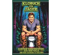 Klobuch für Jäger: Lustige Geschichten aus dem Wald, die kein Jagdkurs je erklärt