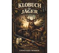 Klobuch für Jäger - Unnützes Wissen: Unnützes Wissen, skurrile Fakten und trocken-humorige Gedanken rund um Jagd, Revier und Hochsitz - perfekt für ... verstehen. Das perfekte Geschenk für Jäger