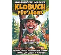 Klobuch für Jäger, Weidwissen für's stille Örtchen: Humor, Rätsel & spannende Fakten rund um Jagd & Natur. Das perfekte Geschenk für Jäger.