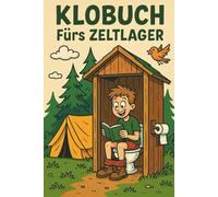Klobuch fürs Zeltlager: Witze, Rätsel, Fun Facts und mehr für Camper, Schüler und Pfadfinder - das ideale Geschenk fürs Klo im Lager!
