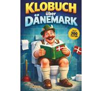 Klobuch über Dänemark: Unnützes Wissen 300 Fakten, die du nicht brauchst - aber trotzdem bis zur letzten Seite liest