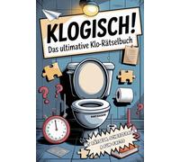 Klogisch! - Das ultimative Klo-Rätselbuch: mit Rätseln, Scherzfragen & Fun-Facts. Abwischen freiwillig.