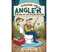 Klolektüre für Angler: Petri Heil auf dem stillen Örtchen: Witze, Fakten & Geduldsspiele - für große Fänge beim kleinen Geschäft