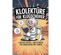 Klolektüre für Klugscheißer - Lustiges Rätsel- und Klobuch für Erwachsene mit Humor: 101 absurde Fakten & 99 witzige Rätsel - Das perfekte Geschenk für Männer
