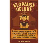 Klopause Deluxe: Das ultimative Fun-Fact-Buch fürs stille Örtchen - 333 verrückte Geschichten zum Lachen, Staunen & Angeben