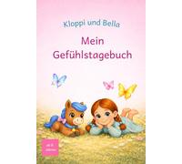 Kloppi und Bella Mein Gefühlstagebuch: Ein liebevolles Tagebuch für Gedanken, Gefühle und besondere Momente - für Mädchen von 6-9 Jahren