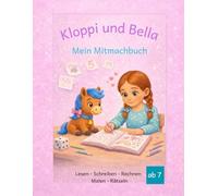 Kloppi und Bella Mein Mitmachbuch: Lesen Schreiben Rechnen Rätseln Malen ab 7 Jahren