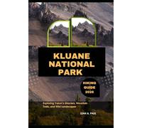 KLUANE NATIONAL PARK HIKING GUIDE 2026: EXPLORING YUKON’S GLACIERS, MOUNTAIN TRAILS, AND WILD LANDSCAPES