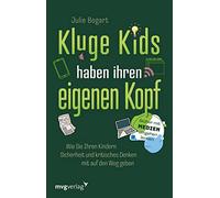 Kluge Kids haben ihren eigenen Kopf: Wie Sie Ihren Kindern Sicherheit und kritisches Denken mit auf den Weg geben. Sicher mit Medien umgehen lernen. Der ultimative Eltern-Ratgeber