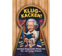 Klugkacken!: Unnützes Klugscheißer-Wissen fürs Klo: Das perfekte Geschenk für humorvolle Denker - ein lustiges Klobuch