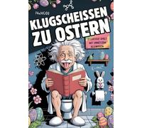 Klugscheißen zu Ostern - Unnützes Klo-Wissen für Klugscheißer, mit 21 lustigen Spielen, Klo-Quiz und Fun-Facts rund ums Klo: Das perfekte Osterbuch für Männer & Frauen!