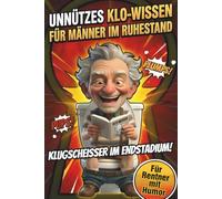 Klugscheisser im Endstadium! Unnützes Klo-Wissen für Männer im Ruhestand - Das perfekte Geschenk für humorvolle Rentner | Ein lustiges Klobuch zum Lachen, Staunen & Angeben