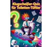 Klugscheisser-Quiz für Toiletten-Tüftler: Toilette & Denksport: Das ultimative Klugscheisser-Quizbuch voller Rätselspaß auf 140 Seiten
