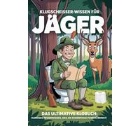 Klugscheisser-Wissen für Jäger: Das ultimative Klobuch: Kurioses Revierwissen, das am Stammtisch Punkte bringt!