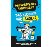 Klugscheißerei für Angler - Lustiges Klobuch mit Fun Facts, unnützem Wissen, echten Geschichten & witzigen Mitmachseiten: Das perfekte Geschenk für Angel-Fans - Angebissen und abgewischt