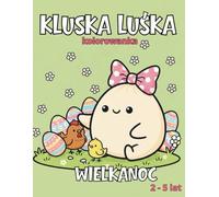 Kluska Luśka - Wielkanoc: Wielkanocna kolorowanka dla dzieci w wieku 2-5 lat | Proste ilustracje, duże kształty, zabawa i nauka