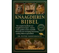 Knaagdieren Bijbel: Het complete handboek voor knaagdierenverzorgers - Muizen, ratten, gerbils en meer: essentiële informatie over verzorging, huisvesting, voeding, fokken en gezondheid