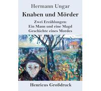 Knaben und Mörder (Großdruck): Zwei Erzählungen: Ein Mann und eine Magd. Geschichte eines Mordes.