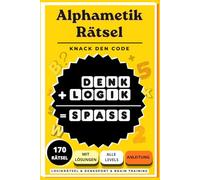 Knack den Code - 170 Alphametik Rätsel für Erwachsene: Buchstabenrätsel & Zahlenrätsel | Logikrätsel mit Zahlen und Buchstaben | Denksport Rätselbuch mit Lösungen